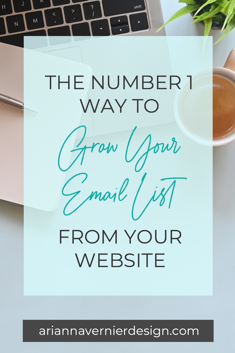 Pinterest pin with a desktop and office supplies in the background, with a light blue rectangle over top, and the title "The Number 1 Way to Grow Your Email List from Your Website."