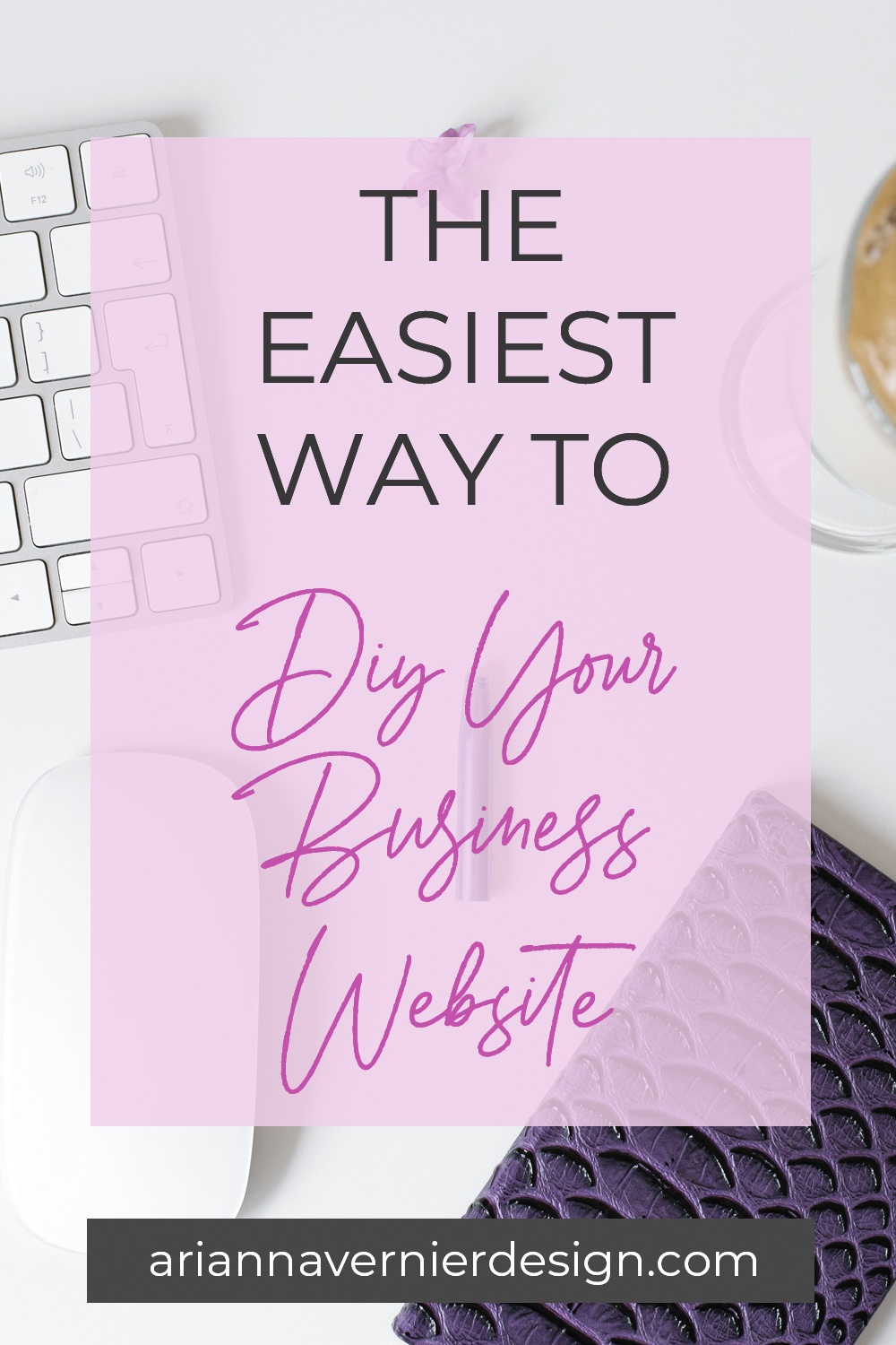 Pinterest pin with a desktop and office supplies in the background, with a light purple rectangle over top, and the title "The Easiest Way to DIY Your Business Website."