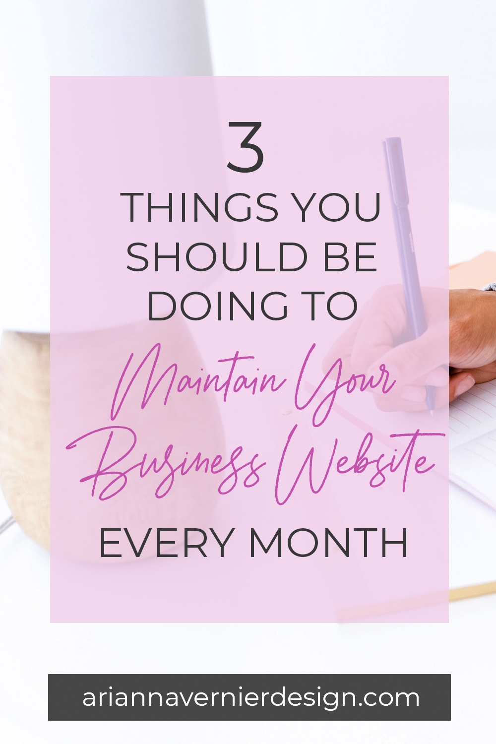 Pinterest pin with a desktop and woman writing in the background, with a light purple rectangle over top, and the title "3 Things You Should be Doing to Maintain Your Business Website Every Month"