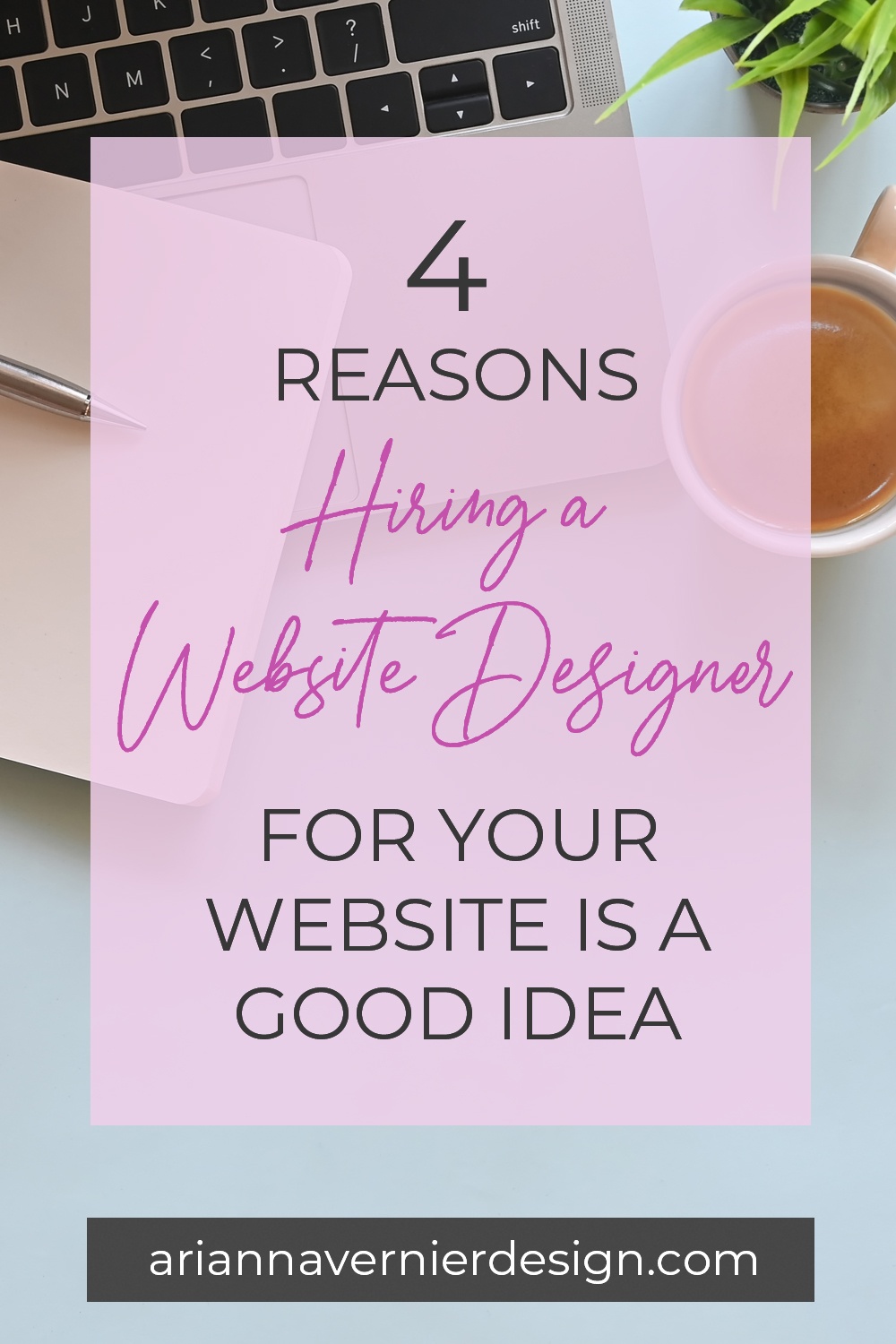 Pinterest pin with a coffee and notebook in the background, with a light purple rectangle over top, and the title "4 Reasons Hiring a Website Designer for Your Website is a Good Idea"