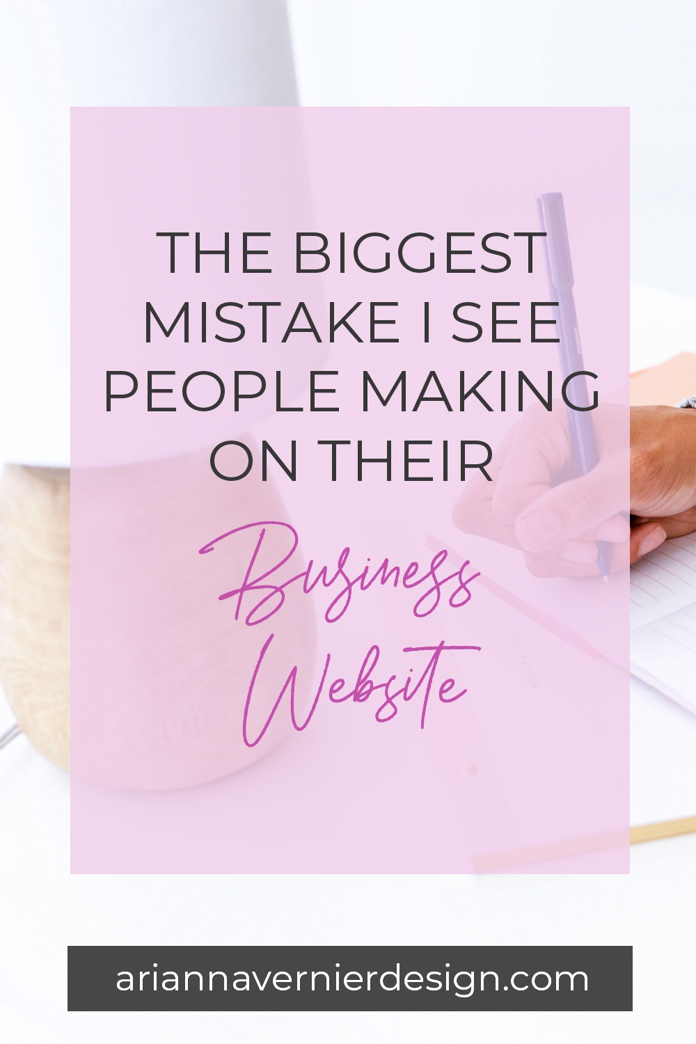 Pinterest pin with a woman writing next to a lamp in the background, with a light purple rectangle over top, and the title "The Biggest Mistake I See People Making on Their Business Website"