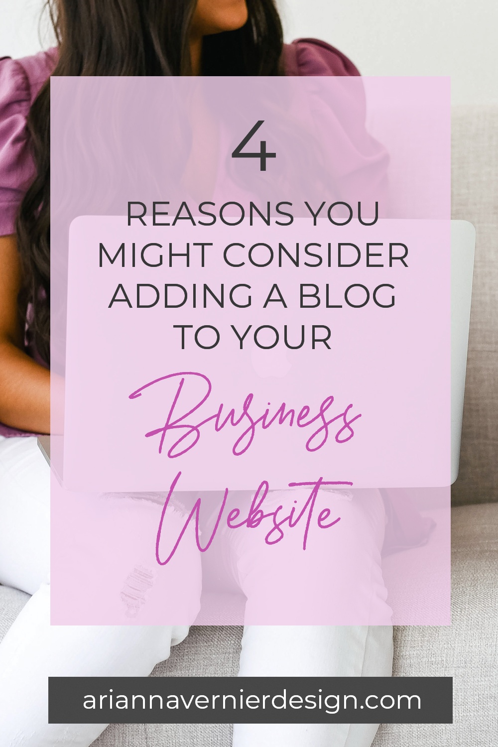 Pinterest pin with a woman on a laptop in the background, with a light purple rectangle over top, and the title "4 Reasons You Might Consider Adding a Blog to Your Business Website"