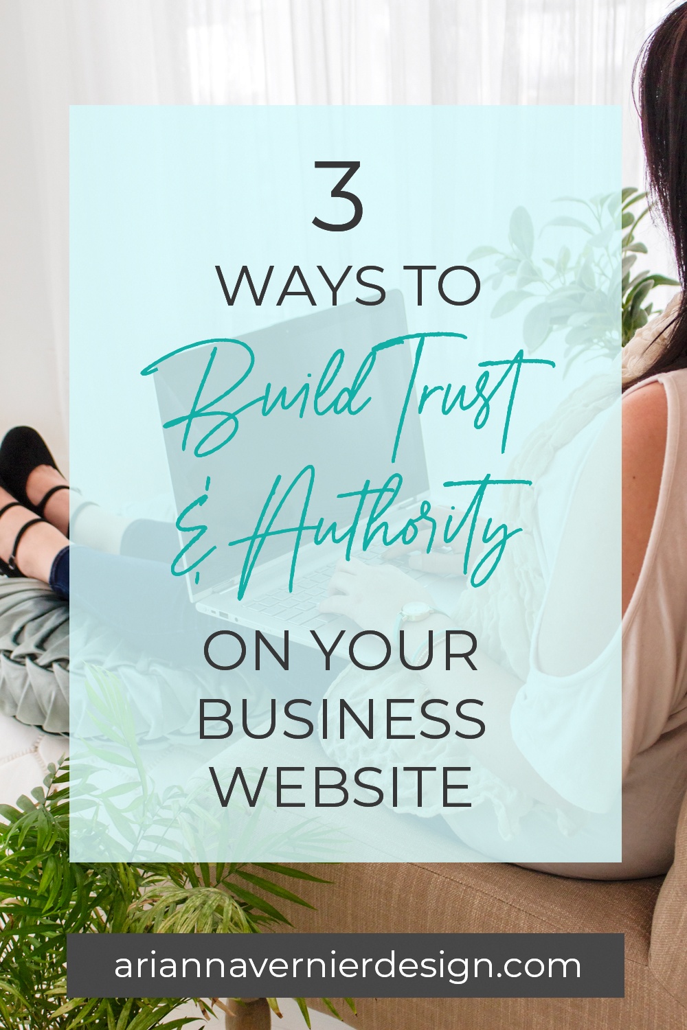 Pinterest pin with a woman on a laptop in the background, with a light blue rectangle over top, and the title "3 Ways to Build Trust and Authority On Your Business Website"