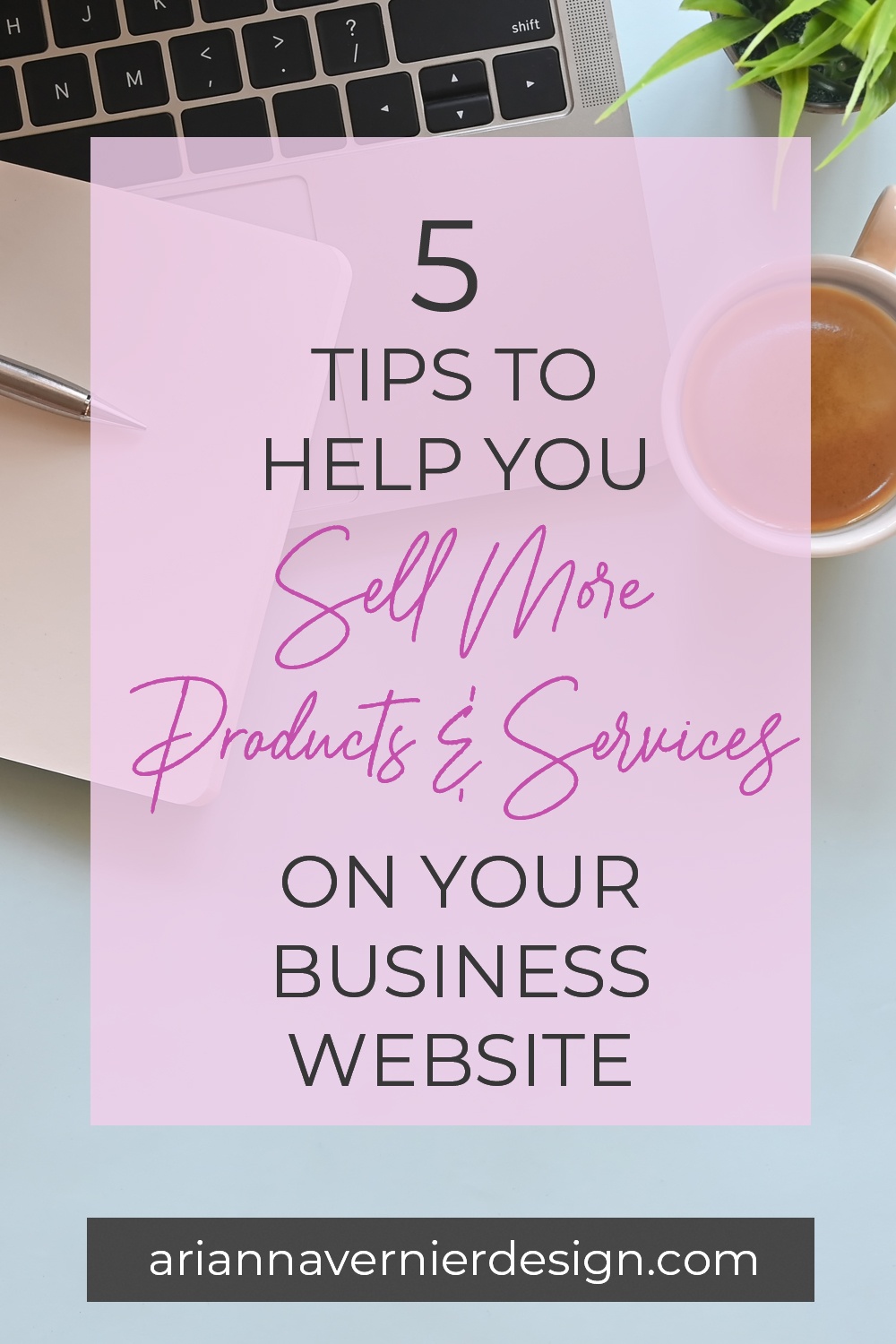 Pinterest pin with a coffee and notebook in the background, with a light purple rectangle over top, and the title "5 Tips to Help You Sell More Products and Services on Your Business Website"