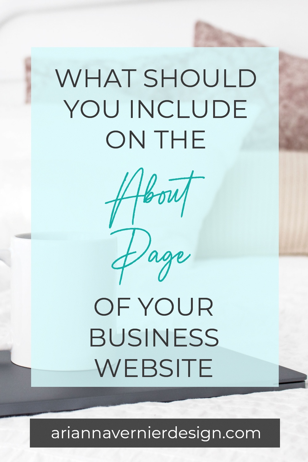 Pinterest pin with a coffee cup on a laptop in the background, with a light blue rectangle over top, and the title "What Should You Include on the About Page of Your Business Website?"